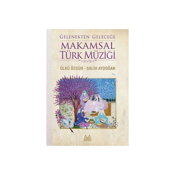 GELENEKTEN GELECEĞE MAKAMSAL TÜRK MÜZİĞİ